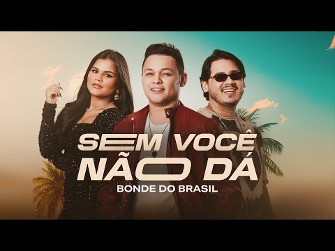 Bonde do Brasil - Sem Você Não Dá
