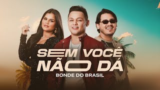 Bonde do Brasil - Sem Você Não Dá