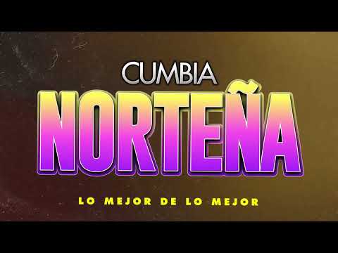 CUMBIA NORTEÑA LO MEJOR DE LO MEJOR