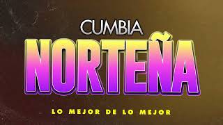 CUMBIA NORTEÑA LO MEJOR DE LO MEJOR