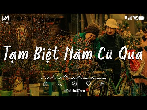 Tạm Biệt Năm Cũ Qua Chào Mừng Năm Mới Đến Lofi - Tạm Biệt Năm Cũ Qua Lofi - Nhạc Tết Lofi Chill 2025