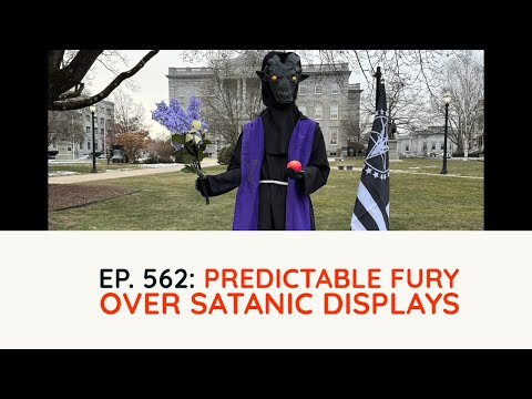 Podcast Ep. 562: Predictable Fury Over Satanic Displays