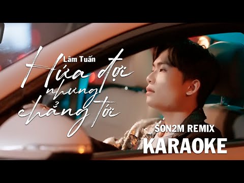 [KARAOKE] Hứa Đợi Nhưng Chẳng Tới – Lâm Tuấn x Vương Thiên Tuấn | SON2M REMIX