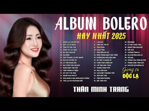Album Bolero Tổng Hợp - Thân Minh Trang (Giọng Ca Đa Thể Loại)| Nhạc Trữ Tình nghe trên xe