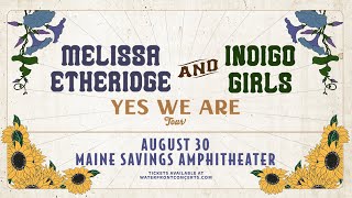 Melissa Etheridge & Indigo Girls | August 30th | Bangor, ME | Maine Savings Amphitheater