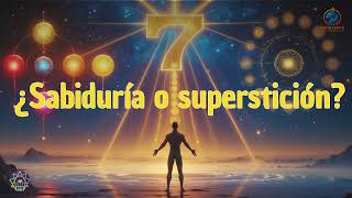 El 7 ¿Sabudiría o superstición?