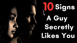 10 Signs A Guy Secretly Likes You