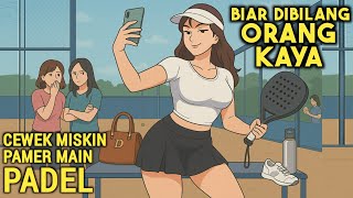 CEWEK MISKIN PAMER MAIN PADEL BIAR DIBILANG ORANG KAYA | ANIMASI AZAB