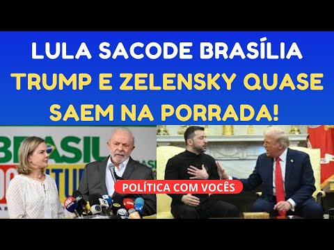 LULA FAZ BRASÍLIA TREMER COM INDICAÇÃO DE GLEISI E TRUMP EXPULSA ZELENSK DA CASA BRANCA!