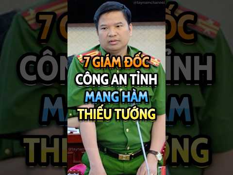 7 Giám đốc Công an tỉnh mang hàm Thiếu tướng hiện nay