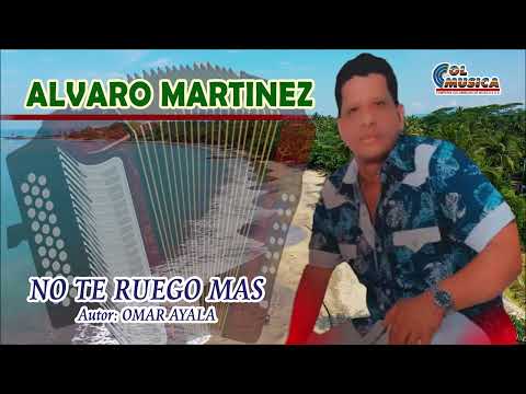 NO TE RUEGO MAS CANTA ALVARO MARTINEZ AUTOR OMAR AYALA