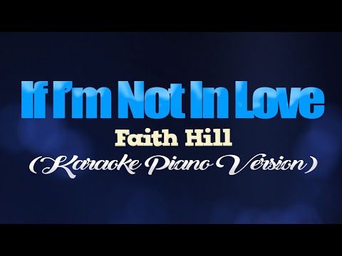 IF I’M NOT IN LOVE – Faith Hill (KARAOKE PIANO VERSION)