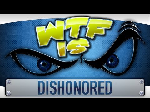 ► WTF Is... - Dishonored ?