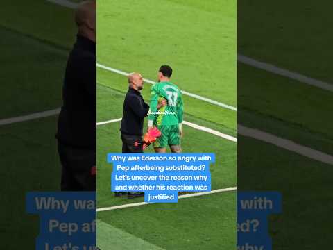 Why was Ederson so angry with Pep after being substituted? Let's uncover the reason! #football #city