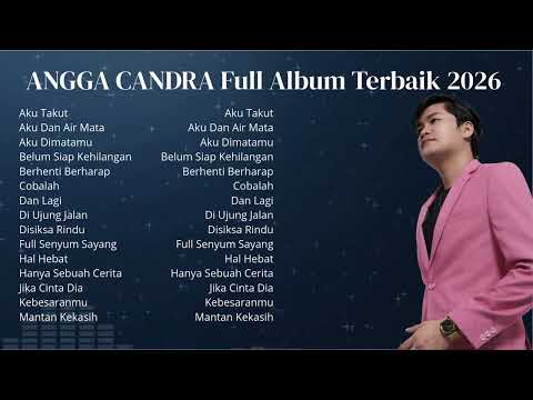 Playlist Lagu Angga Candra Terbaik & Terpopuler 2026 – Full Album Lagu Galau Romantis