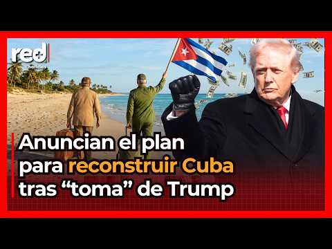 ADIÓS A LA CUBA DE FIDEL CASTRO: El plan que reconstruirá la isla tras toma de Donald Trump