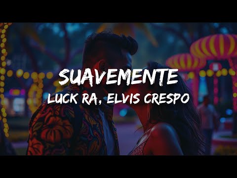 Luck Ra, Elvis Crespo - SUAVEMENTE (Letra)