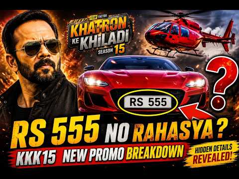 🎬 Khatron Ke Khiladi 15 New Promo Breakdown 🔥 RS 555 Mystery Explained | Rohit Shetty's Grand Entry!