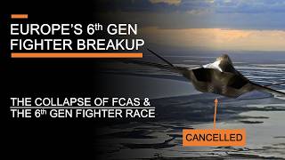 Europe's 6th Generation Fighter Breakup - The End of FCAS & What Next for the 6th Gen Race?