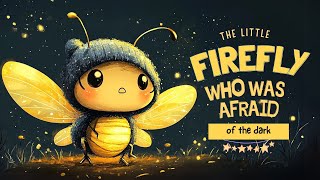 THE LITTLE FIREFLY WHO WAS AFRAID OF THE DARK | Bedtime Stories for Kids | A Story About Bravery