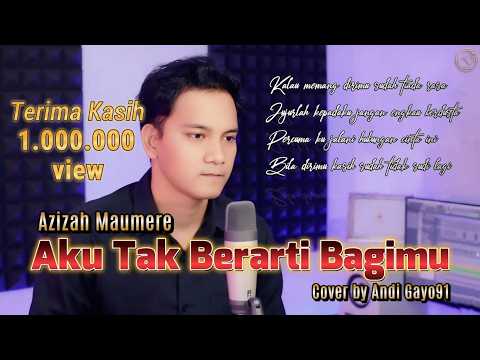 Aku Tak Berarti Bagimu – Azizah Maumere (Slow Rock Galau) | Cover by Andi Gayo91