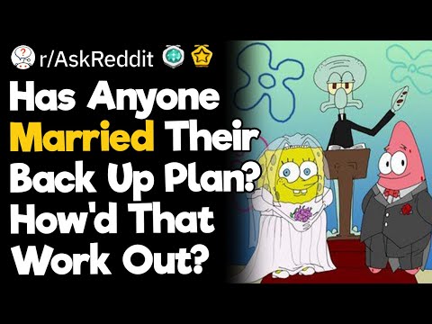 Has Anyone Married Their Back Up Plan? How'd That Work Out?