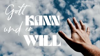 Gott KANN und er WILL (dich heilen)