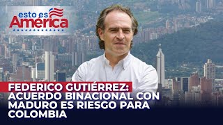 Petro pelea con Trump, pero es feliz con Maduro - Federico Gutiérrez en Esto es América