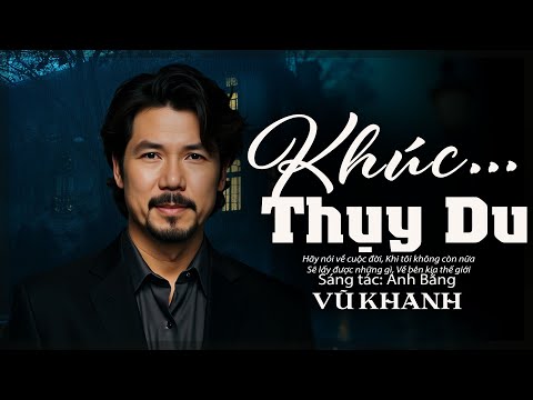 Khúc Thụy Du (Anh Bằng) - Vũ Khanh x Tình Khúc Xưa