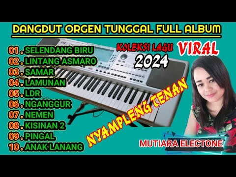 DANGDUT ORGEN TUNGGAL LAGU VIRAL2024 (SELENDANG BIRU~LINTANG ASMORO~SAMAR) FULL ALBUM DANGDUT VIRAL