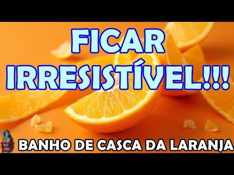 #Banho Da Casca De Laranja Para Você Ficar Irresistível!!!