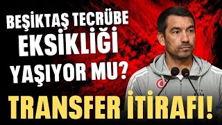 Beşiktaş tecrübe eksikliği yaşıyor mu? Van Bronckhorst'tan transfer itirafı!