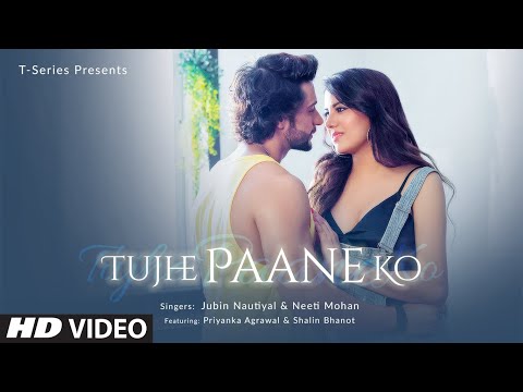 Tujhe Paane Ko Video | Shalin Bhanot,Priyanka Agrawal | Jubin Nautiyal Neeti Mohan Abhijit V Manoj M