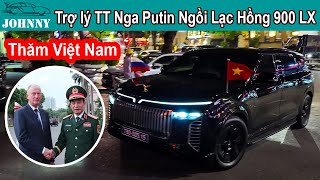 Trợ lý của Tổng Thống Nga Putin thăm Việt Nam được đưa đón bằng Lạc Hồng 900 LX bản Chống Đạn