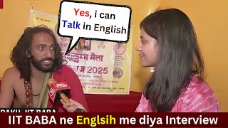 IIT Baba Abhay Singh's SHOCKING English interview , prayagraj mahakumbh 2025