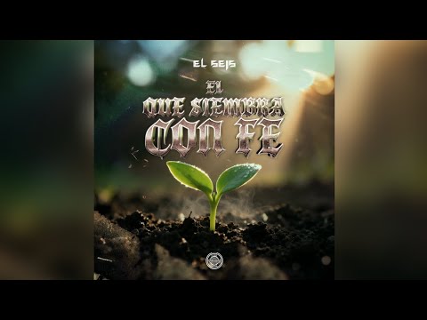 EL SEIS - EL QUE SIEMBRA CON FE #rap