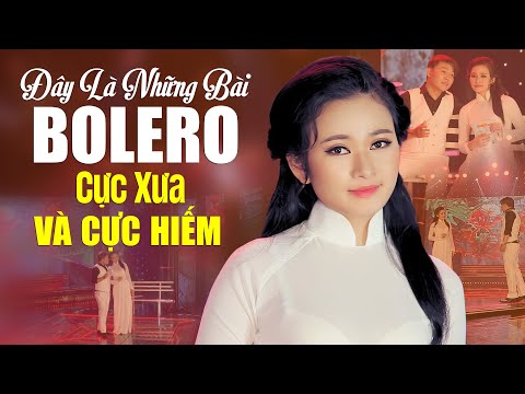 Đây Là Những Bài Bolero Cực Xưa Và Cực Hiếm Nghe Là Mê - Nhạc Vàng Xưa Nổi Tiếng Ai Nghe Cũng Biết