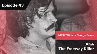 MFSK William George Bonin AKA The Freeway Killer | Episode 43 - People Keep Dying