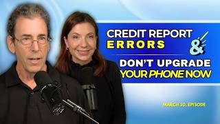 Full Show: Worst Credit Bureau for Fixing Errors & Why Now Is a Bad Time To Upgrade Your Phone