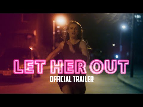 LET HER OUT - OFFICIAL TRAILER