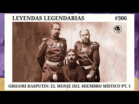 E306: Grigori Rasputin: El monje del miembro místico Pt. 1