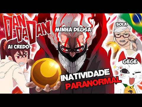 DAN DA DAN E A INATIVIDADE PARANORMAL (PARÓDIA REDUBLAGEM)