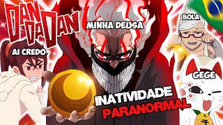 DAN DA DAN E A INATIVIDADE PARANORMAL (PARÓDIA REDUBLAGEM)