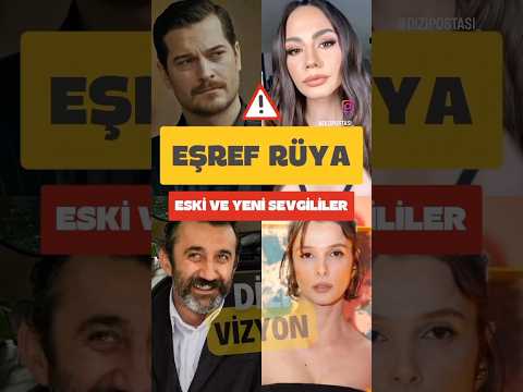 Eşref Rüya oyuncuların eski ve yeni sevgilileri ❤️‍🔥|Eşref Tek #eşreftek #eşrefrüya #çağatayulusoy