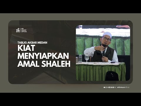 kiat menyiapkan amal shaleh (Tabligh Akbar Medan) - Ustadz Adi Hidayat