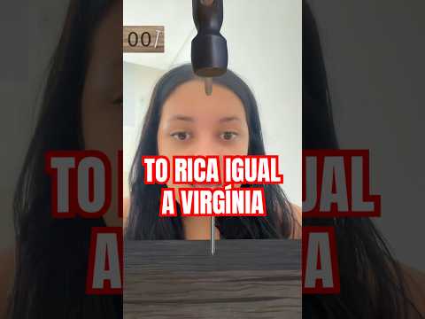 VOU SER RICA IGUAL A VIRGÍNIA?