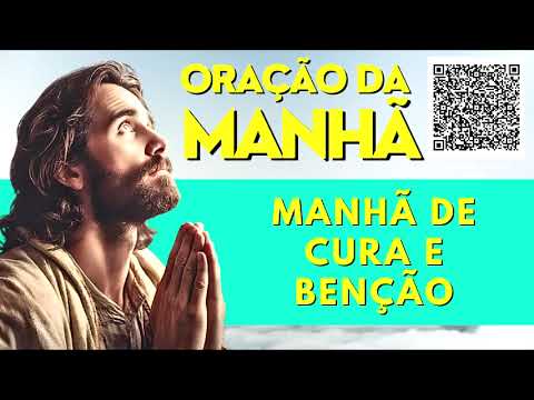 ORAÇÃO DA MANHÃ = MANHÃ DE CURA E BENÇÃO