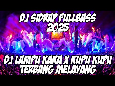 DJ SIDRAP FULLBASS 2025 LAMPU KAKA KUPU KUPU TERBANG MELAYANG