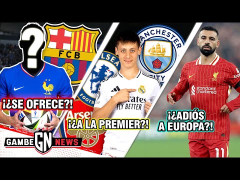 El goleador de Francia se ofrece al BARÇA😱| ¿GÜLER a la Premier?🤔| ¡Triste destino de SALAH!😢