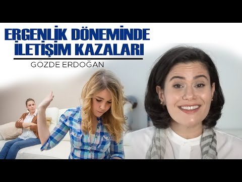ERGENLİK DÖNEMİNDE İLETİŞİM KAZALARI | Gözde Erdoğan
